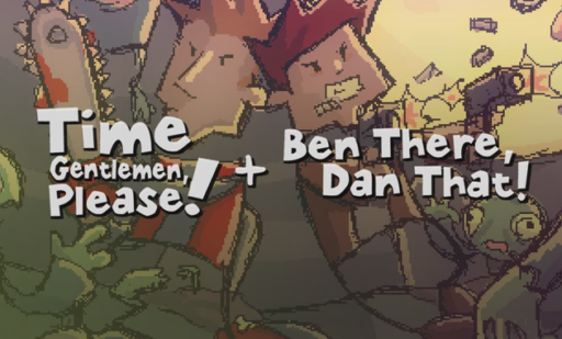 Time Gentlemen Please + Ben There Dan That