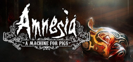 Amnesia A Machine for Pigs