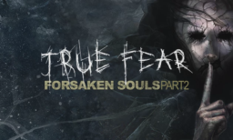 True Fear Forsaken Souls Part 2